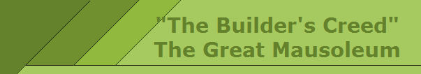 "The Builder's Creed"
The Great Mausoleum